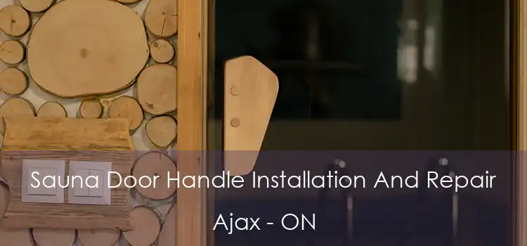  Sauna Door Handle Installation And Repair Ajax - ON