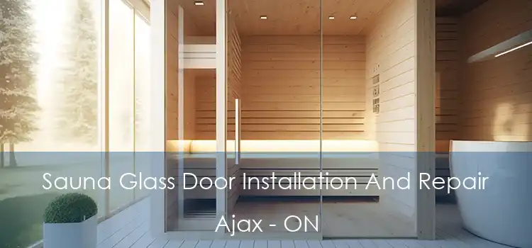 Sauna Glass Door Installation And Repair Ajax - ON